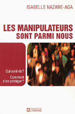 Les manipulateurs sont parmi nous : Qui sont-ils ? Comment s'en prot&eacute;ger ? de Isabelle Nazare-Aga